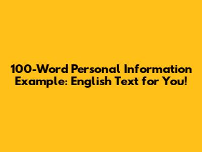 100-Word Personal Information Example: English Text for You!