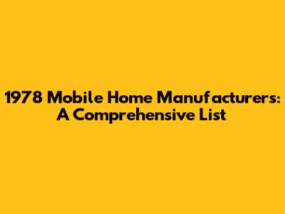 1978 Mobile Home Manufacturers: A Comprehensive List