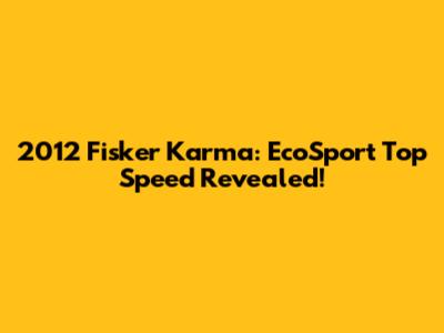 2012 Fisker Karma: EcoSport Top Speed Revealed!