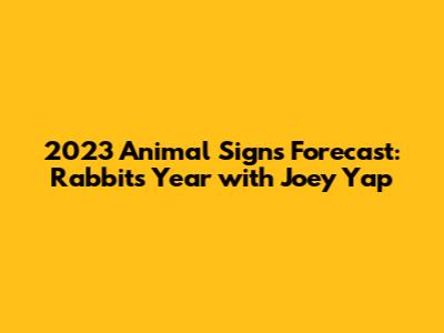 2023 Animal Signs Forecast: Rabbit's Year with Joey Yap