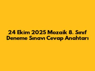 24 Ekim 2025 Mozaik 8. Sınıf Deneme Sınavı Cevap Anahtarı