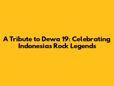 A Tribute to Dewa 19: Celebrating Indonesia's Rock Legends