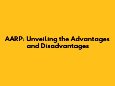 AARP: Unveiling the Advantages and Disadvantages