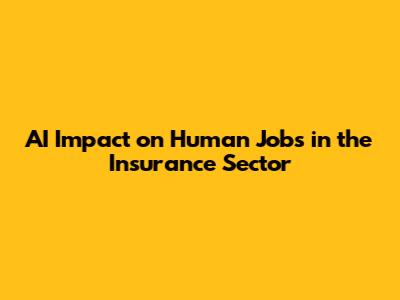 AI Impact on Human Jobs in the Insurance Sector