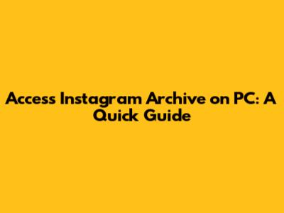 Access Instagram Archive on PC: A Quick Guide
