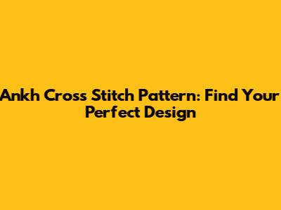 Ankh Cross Stitch Pattern: Find Your Perfect Design