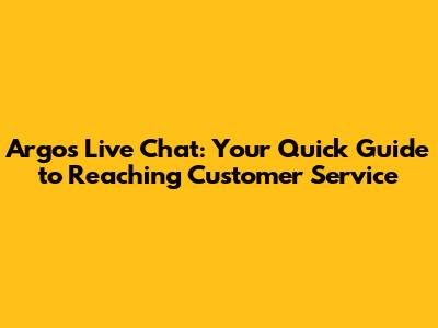 Argos Live Chat: Your Quick Guide to Reaching Customer Service