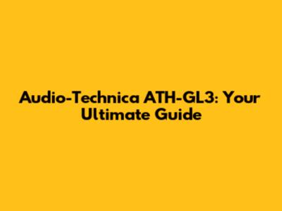 Audio-Technica ATH-GL3: Your Ultimate Guide