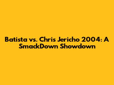 Batista vs. Chris Jericho 2004: A SmackDown Showdown