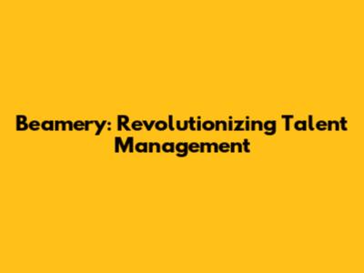 Beamery: Revolutionizing Talent Management