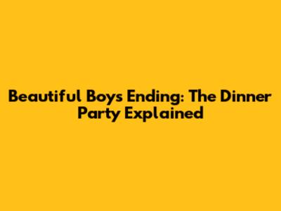 Beautiful Boy's Ending: The Dinner Party Explained