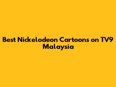 Best Nickelodeon Cartoons on TV9 Malaysia