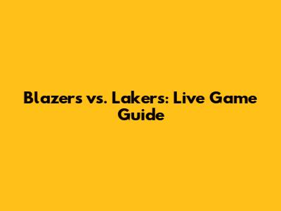 Blazers vs. Lakers: Live Game Guide