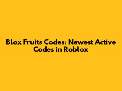 Blox Fruits Codes: Newest Active Codes in Roblox