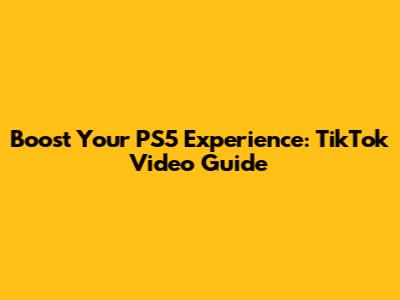 Boost Your PS5 Experience: TikTok Video Guide