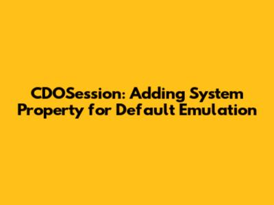 CDOSession: Adding System Property for Default Emulation