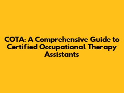 COTA: A Comprehensive Guide to Certified Occupational Therapy Assistants