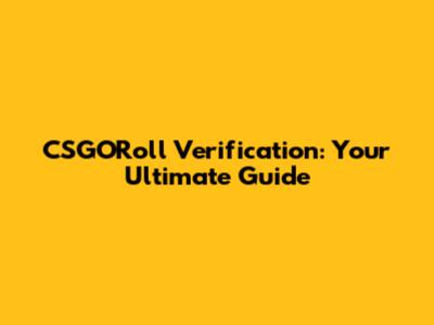 CSGORoll Verification: Your Ultimate Guide