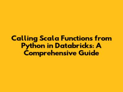Calling Scala Functions from Python in Databricks: A Comprehensive Guide