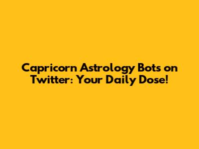 Capricorn Astrology Bots on Twitter: Your Daily Dose!