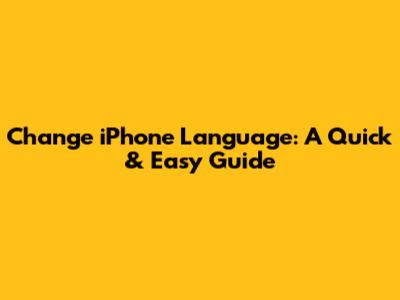Change iPhone Language: A Quick & Easy Guide