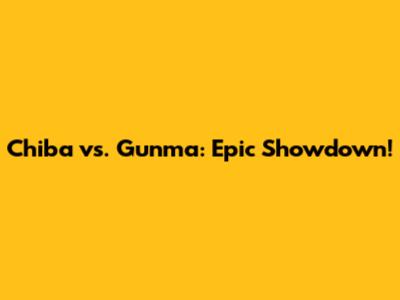 Chiba vs. Gunma: Epic Showdown!