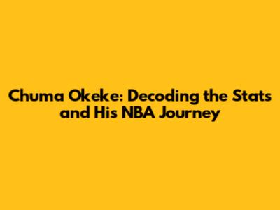 Chuma Okeke: Decoding the Stats and His NBA Journey