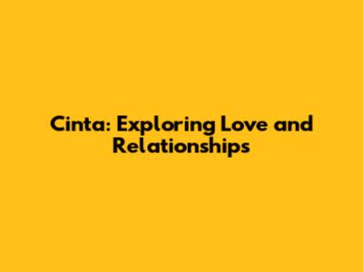 Cinta: Exploring Love and Relationships