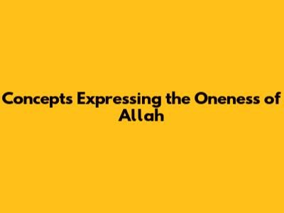 Concepts Expressing the Oneness of Allah