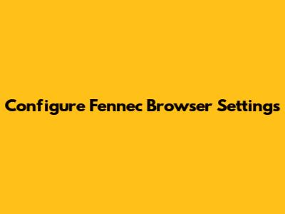 Configure Fennec Browser Settings