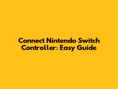 Connect Nintendo Switch Controller: Easy Guide