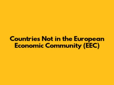 Countries Not in the European Economic Community (EEC)