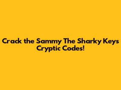 Crack the Sammy The Sharky Keys Cryptic Codes!