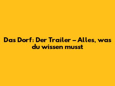 Das Dorf: Der Trailer – Alles, was du wissen musst