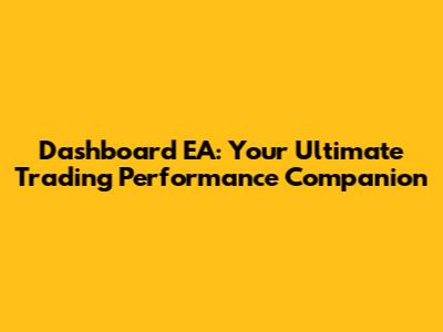 Dashboard EA: Your Ultimate Trading Performance Companion
