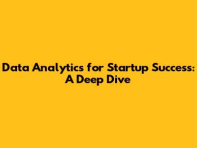 Data Analytics for Startup Success: A Deep Dive