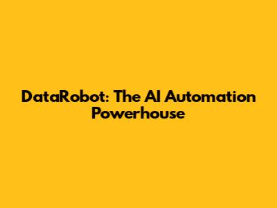 DataRobot: The AI Automation Powerhouse