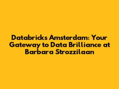 Databricks Amsterdam: Your Gateway to Data Brilliance at Barbara Strozzilaan