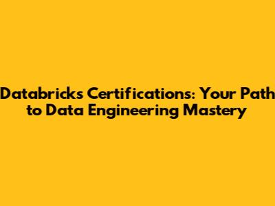 Databricks Certifications: Your Path to Data Engineering Mastery