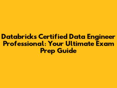 Databricks Certified Data Engineer Professional: Your Ultimate Exam Prep Guide