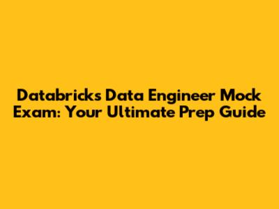 Databricks Data Engineer Mock Exam: Your Ultimate Prep Guide