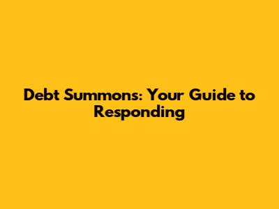 Debt Summons: Your Guide to Responding