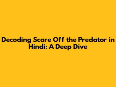 Decoding 'Scare Off the Predator' in Hindi: A Deep Dive