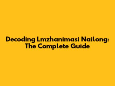 Decoding Lmzhanimasi Nailong: The Complete Guide