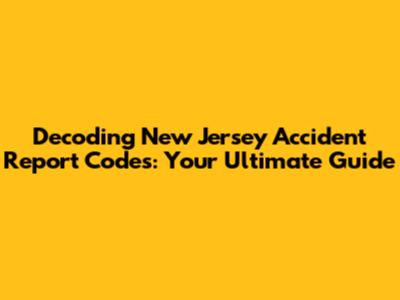 Decoding New Jersey Accident Report Codes: Your Ultimate Guide