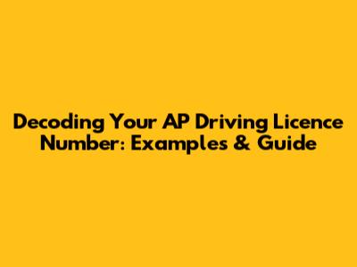 Decoding Your AP Driving Licence Number: Examples & Guide