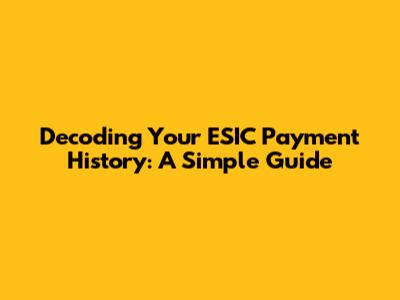 Decoding Your ESIC Payment History: A Simple Guide