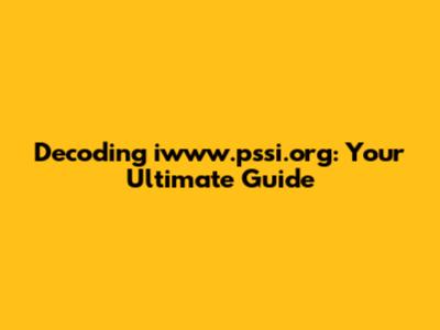 Decoding iwww.pssi.org: Your Ultimate Guide