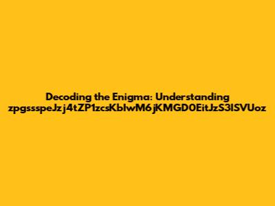Decoding the Enigma: Understanding zpgssspeJzj4tZP1zcsKbIwM6jKMGD0EitJzS3ISVUoz