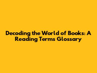 Decoding the World of Books: A Reading Terms Glossary